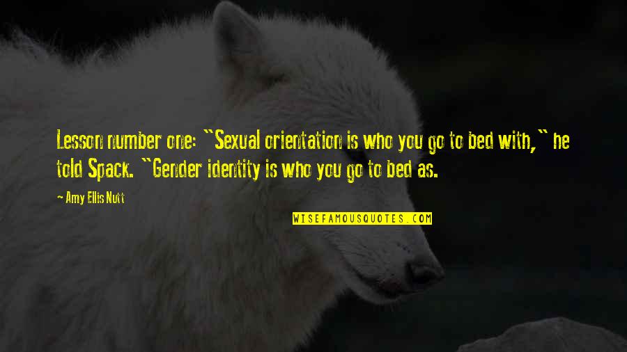 Crnica Zemljiste Quotes By Amy Ellis Nutt: Lesson number one: "Sexual orientation is who you