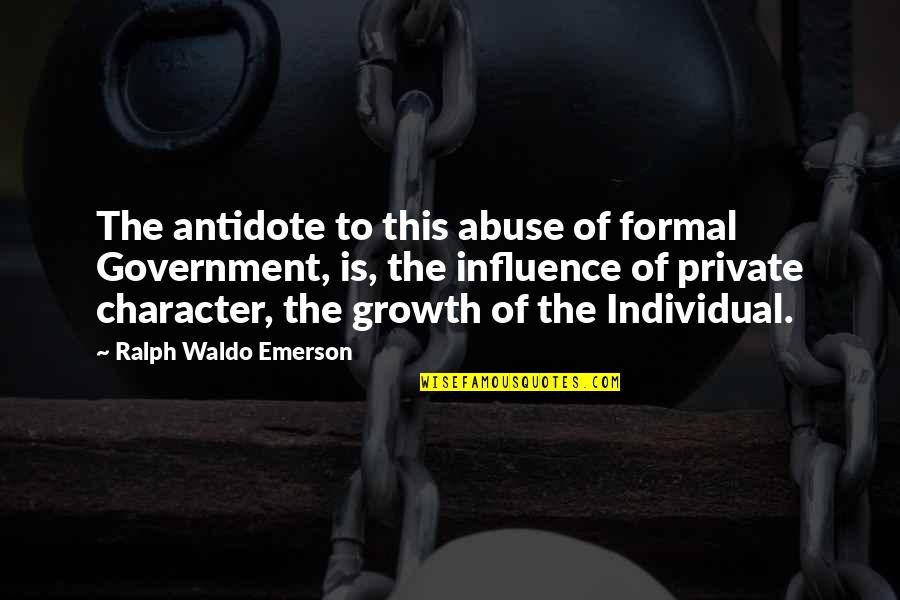 Crno Jaje Quotes By Ralph Waldo Emerson: The antidote to this abuse of formal Government,