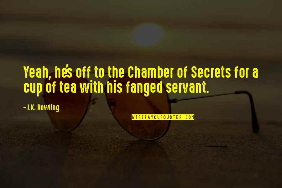 Crnogorac Slike Quotes By J.K. Rowling: Yeah, he's off to the Chamber of Secrets