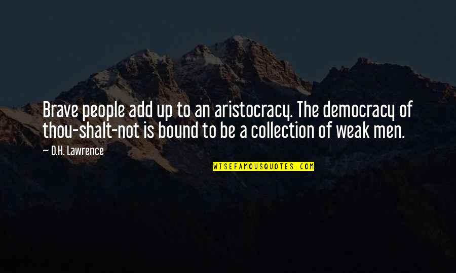 Crnomarkovic Quotes By D.H. Lawrence: Brave people add up to an aristocracy. The Crnomarkovic Quotes By D.H. Lawrence: Brave people add up to an aristocracy. The