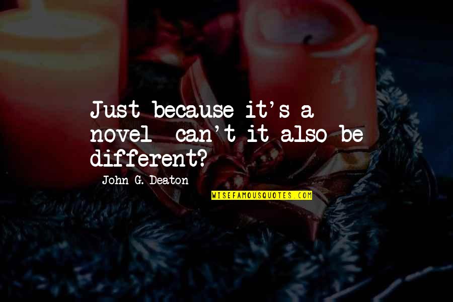 Crnomelj Quotes By John G. Deaton: Just because it's a novel--can't it also be Crnomelj Quotes By John G. Deaton: Just because it's a novel--can't it also be