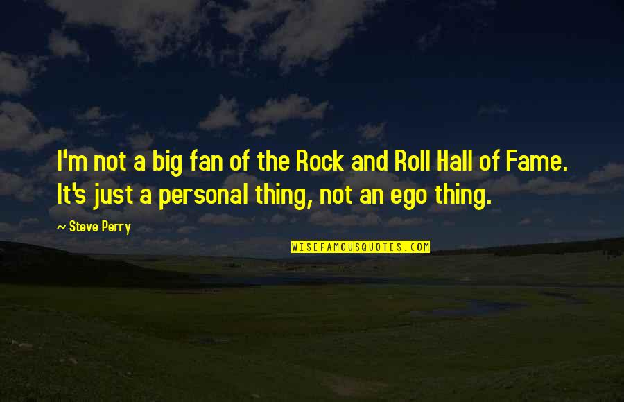Crnomelj Quotes By Steve Perry: I'm not a big fan of the Rock Crnomelj Quotes By Steve Perry: I'm not a big fan of the Rock