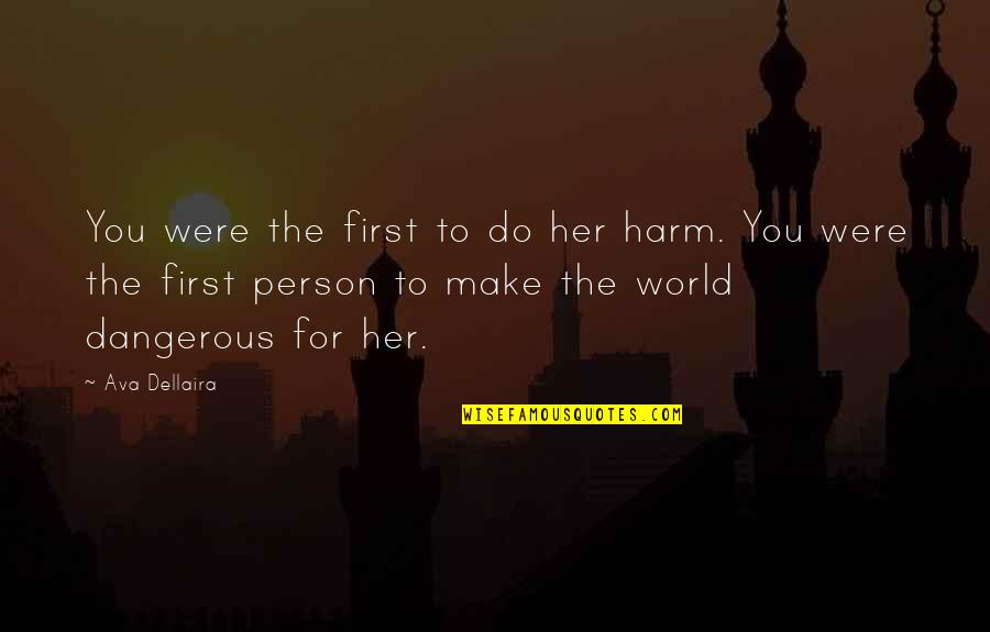 Crnov Commerce Quotes By Ava Dellaira: You were the first to do her harm. Crnov Commerce Quotes By Ava Dellaira: You were the first to do her harm.