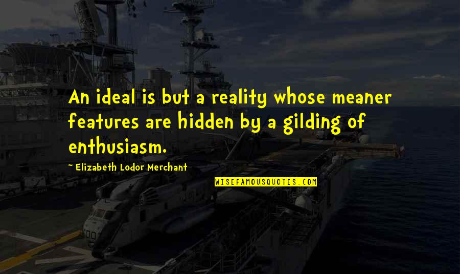 Crnu I Zlatnu Quotes By Elizabeth Lodor Merchant: An ideal is but a reality whose meaner Crnu I Zlatnu Quotes By Elizabeth Lodor Merchant: An ideal is but a reality whose meaner