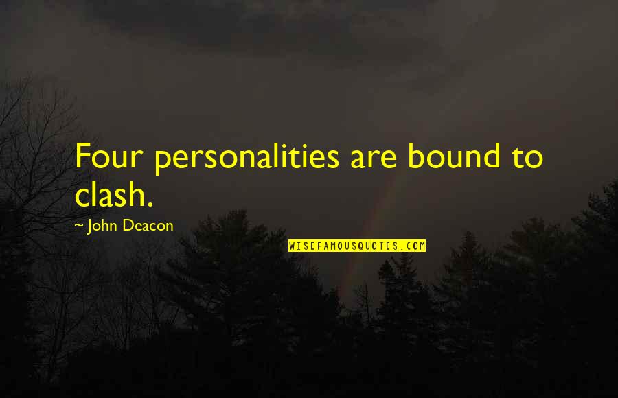 Crnu I Zlatnu Quotes By John Deacon: Four personalities are bound to clash. Crnu I Zlatnu Quotes By John Deacon: Four personalities are bound to clash.