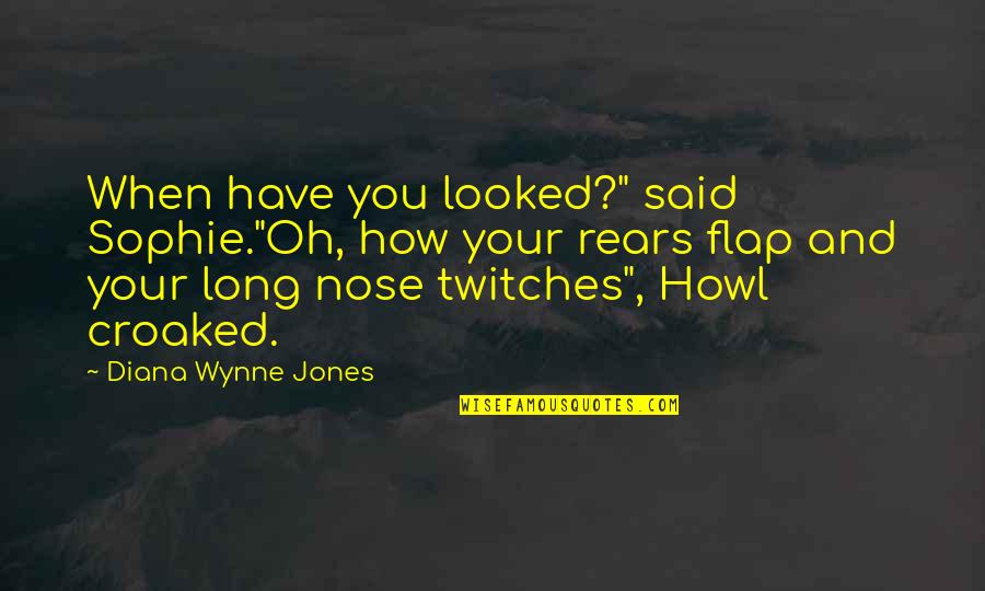 Croaked Quotes By Diana Wynne Jones: When have you looked?" said Sophie."Oh, how your