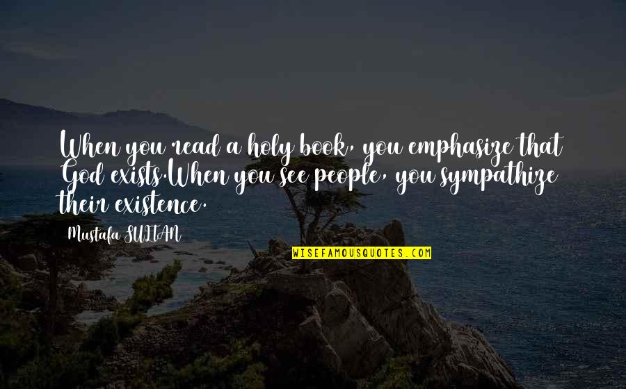 Croaking Quotes By Mustafa SULTAN: When you read a holy book, you emphasize Croaking Quotes By Mustafa SULTAN: When you read a holy book, you emphasize