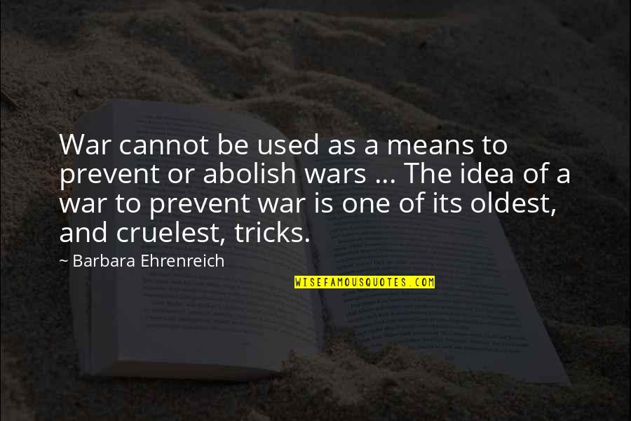 Croakings Quotes By Barbara Ehrenreich: War cannot be used as a means to