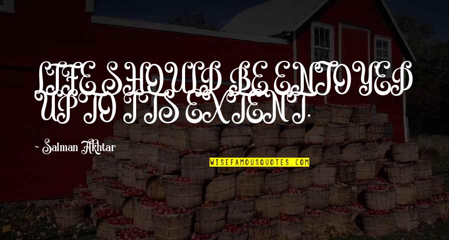 Croaky Dry Covid Quotes By Salman Akhtar: LIFE SHOULD BE ENJOYED UPTO ITS EXTENT. Croaky Dry Covid Quotes By Salman Akhtar: LIFE SHOULD BE ENJOYED UPTO ITS EXTENT.