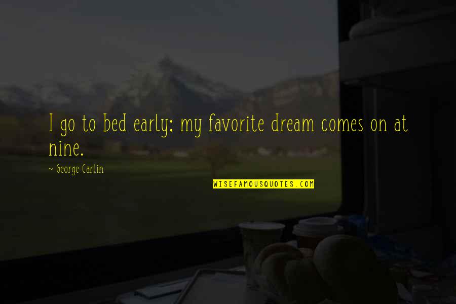 Croaky Meets Quotes By George Carlin: I go to bed early; my favorite dream