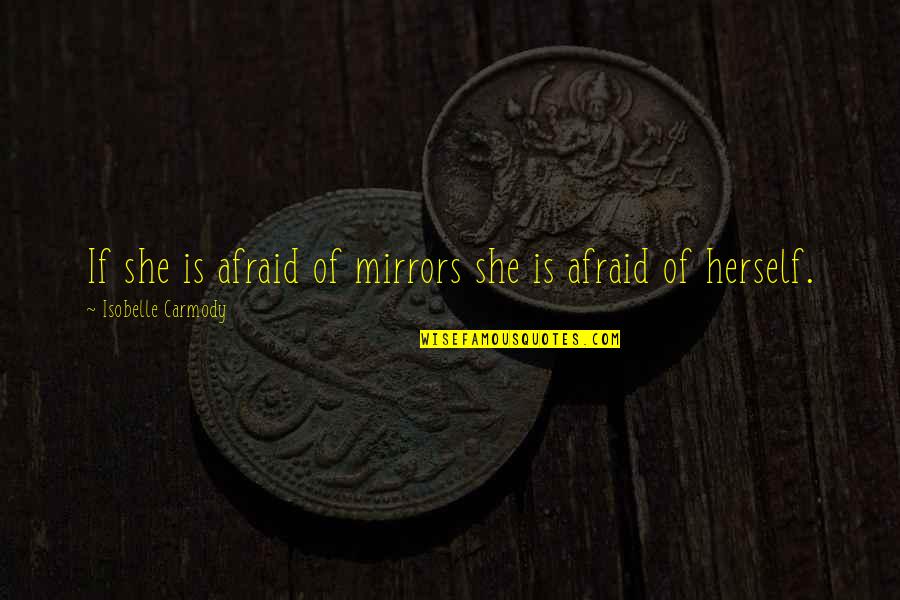 Croaky Meow Quotes By Isobelle Carmody: If she is afraid of mirrors she is