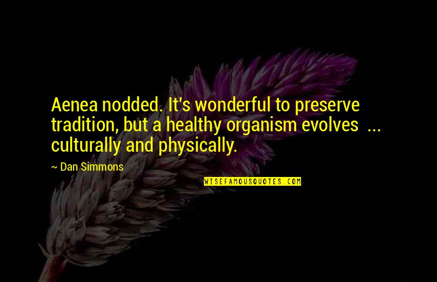 Croals Rexall Quotes By Dan Simmons: Aenea nodded. It's wonderful to preserve tradition, but Croals Rexall Quotes By Dan Simmons: Aenea nodded. It's wonderful to preserve tradition, but