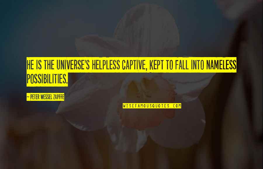 Croasdaile Durham Quotes By Peter Wessel Zapffe: He is the universe's helpless captive, kept to