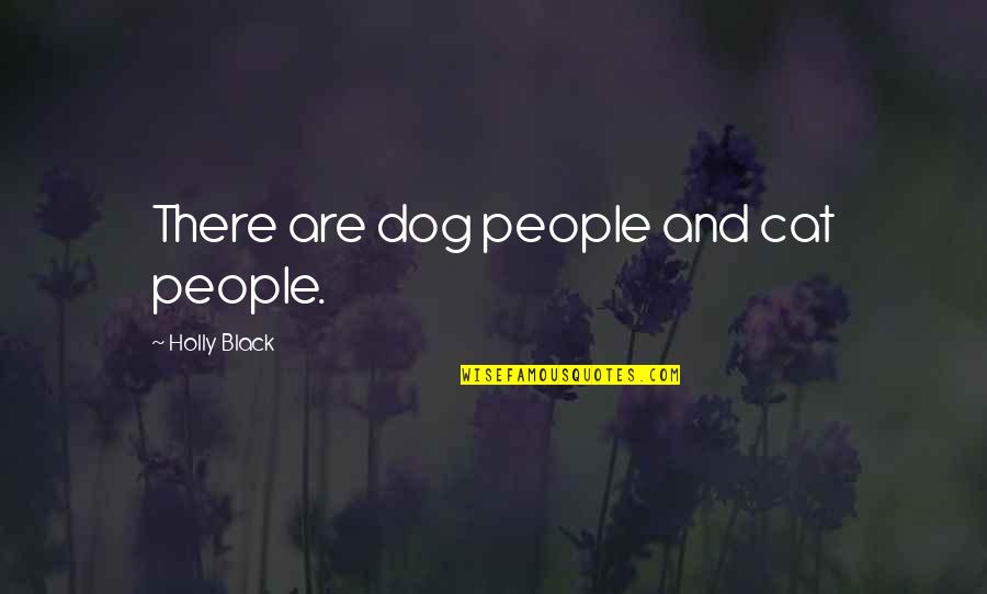 Croatia Quotes By Holly Black: There are dog people and cat people.