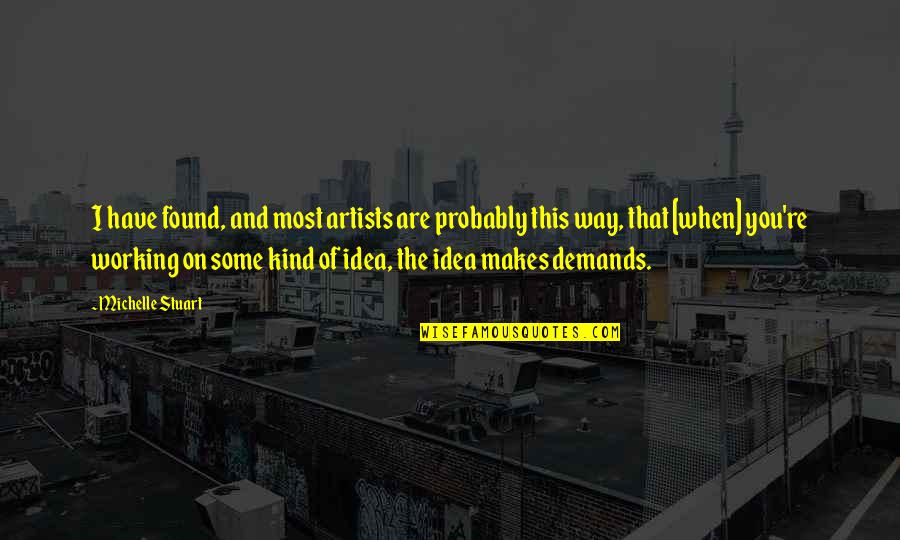 Croatian Wise Quotes By Michelle Stuart: I have found, and most artists are probably