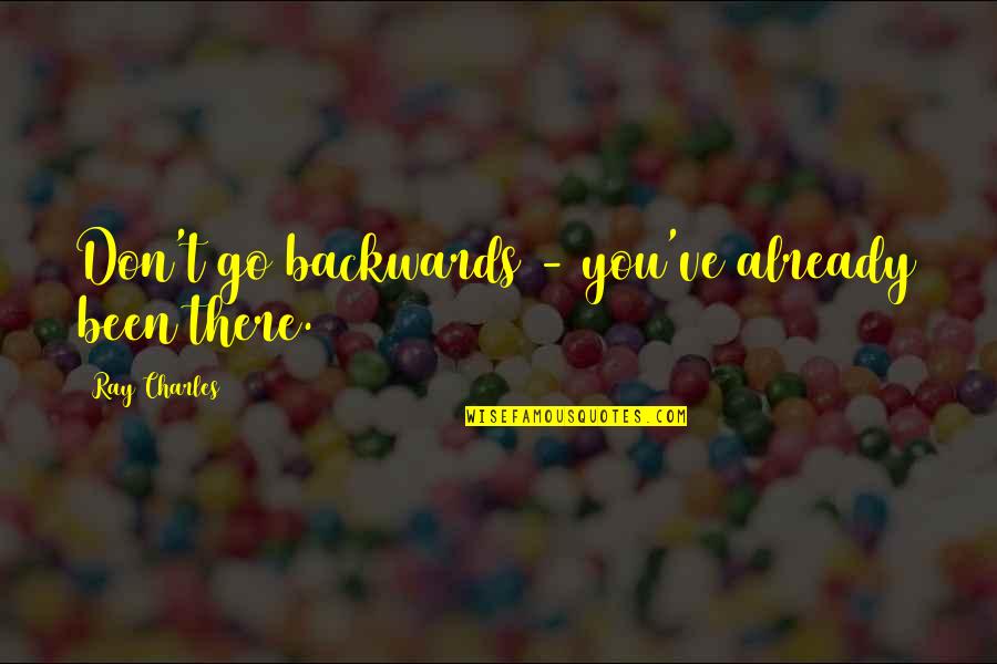 Croatian Wise Quotes By Ray Charles: Don't go backwards - you've already been there.