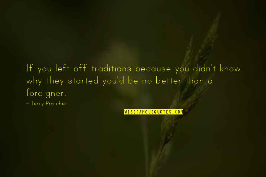 Croatian Wise Quotes By Terry Pratchett: If you left off traditions because you didn't