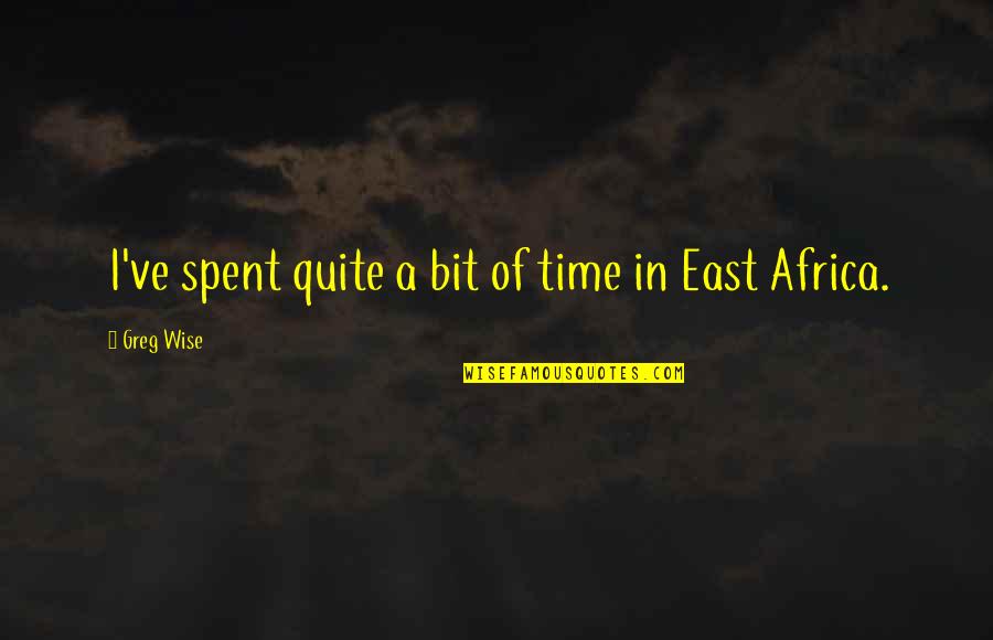 Croccers Quotes By Greg Wise: I've spent quite a bit of time in Croccers Quotes By Greg Wise: I've spent quite a bit of time in
