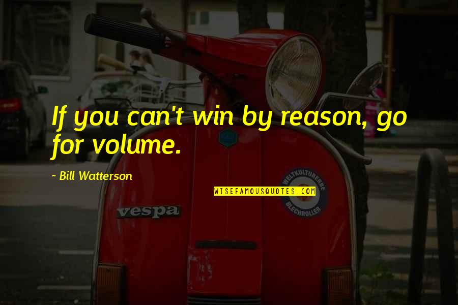 Crocchette Di Patate Quotes By Bill Watterson: If you can't win by reason, go for Crocchette Di Patate Quotes By Bill Watterson: If you can't win by reason, go for