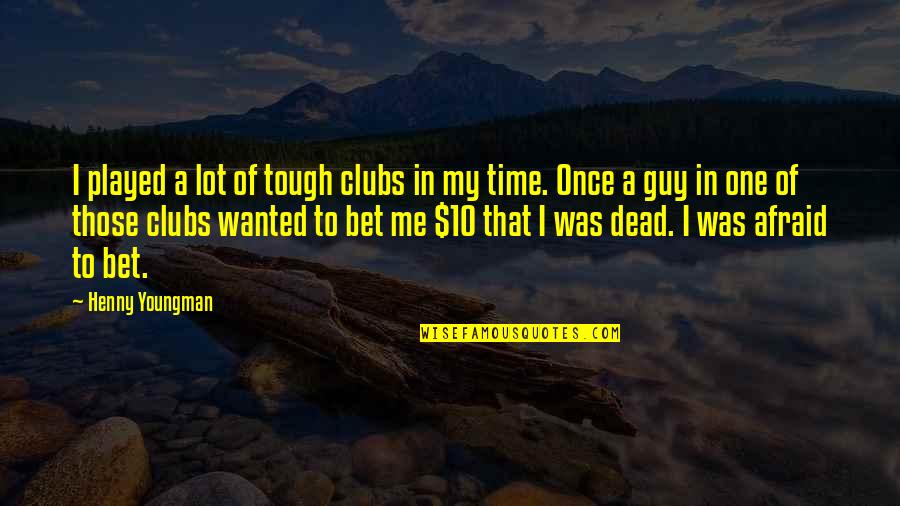 Crocco Saddle Quotes By Henny Youngman: I played a lot of tough clubs in