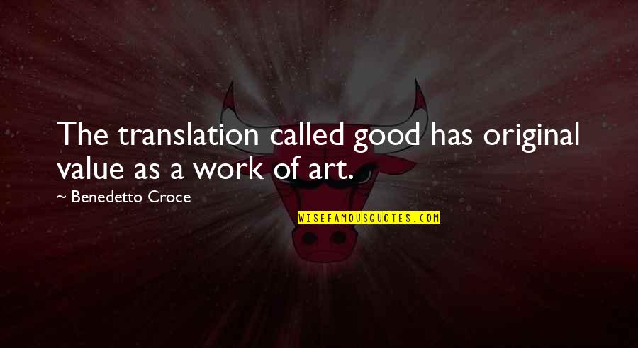 Croce Benedetto Quotes By Benedetto Croce: The translation called good has original value as