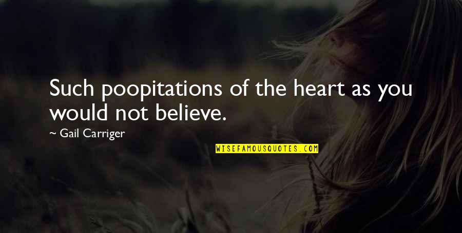 Croce Quote Quotes By Gail Carriger: Such poopitations of the heart as you would