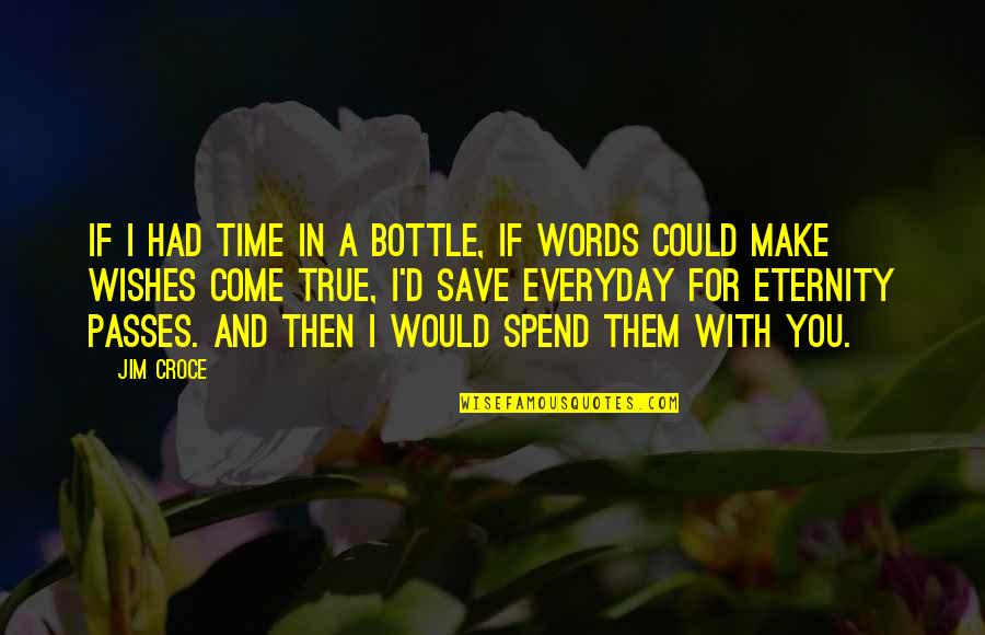 Croce's Quotes By Jim Croce: If I had time in a bottle, if