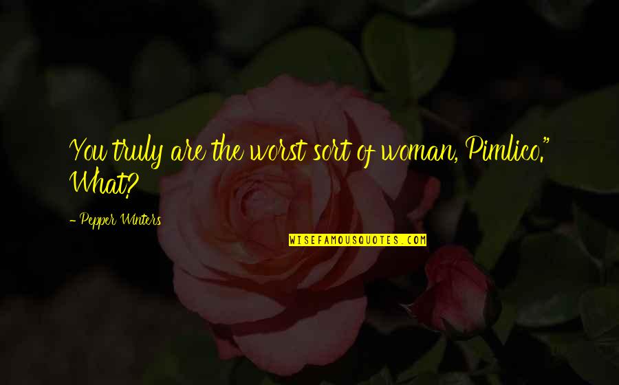 Croche Quotes By Pepper Winters: You truly are the worst sort of woman,