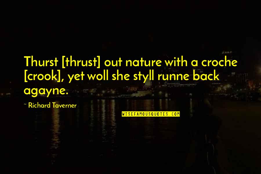 Croche Quotes By Richard Taverner: Thurst [thrust] out nature with a croche [crook],
