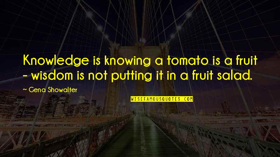 Crochet Blanket Quotes By Gena Showalter: Knowledge is knowing a tomato is a fruit