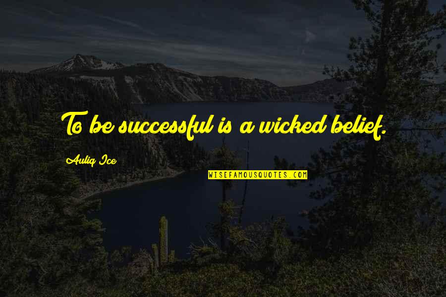 Crochet Hobby Quotes By Auliq Ice: To be successful is a wicked belief.