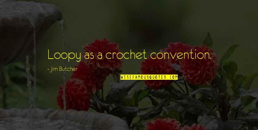 Crochet Quotes By Jim Butcher: Loopy as a crochet convention.