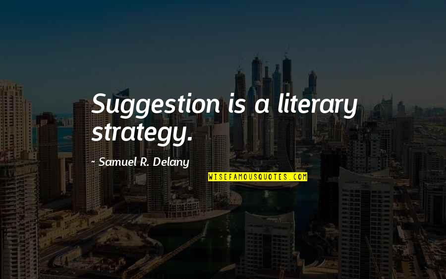 Crocheted Tablecloths Quotes By Samuel R. Delany: Suggestion is a literary strategy. Crocheted Tablecloths Quotes By Samuel R. Delany: Suggestion is a literary strategy.