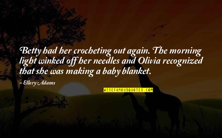 Crocheting Needles Quotes By Ellery Adams: Betty had her crocheting out again. The morning Crocheting Needles Quotes By Ellery Adams: Betty had her crocheting out again. The morning