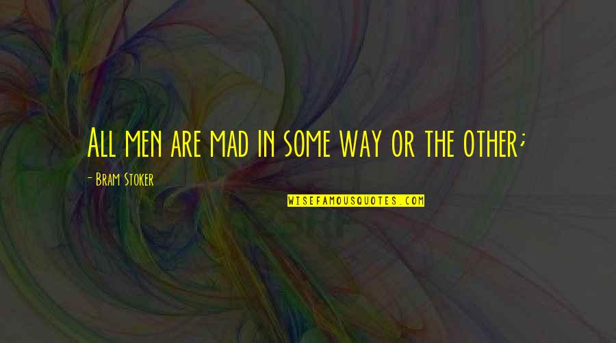 Crocheting Quotes By Bram Stoker: All men are mad in some way or Crocheting Quotes By Bram Stoker: All men are mad in some way or