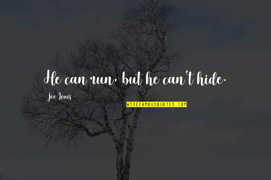Crochets Et Parenthese Quotes By Joe Louis: He can run, but he can't hide. Crochets Et Parenthese Quotes By Joe Louis: He can run, but he can't hide.