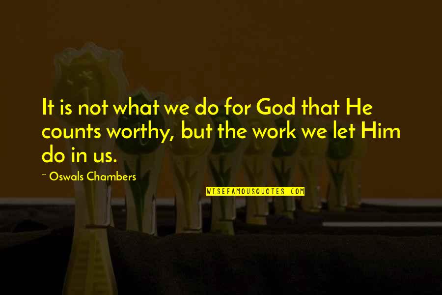 Crochets Et Parenthese Quotes By Oswals Chambers: It is not what we do for God Crochets Et Parenthese Quotes By Oswals Chambers: It is not what we do for God