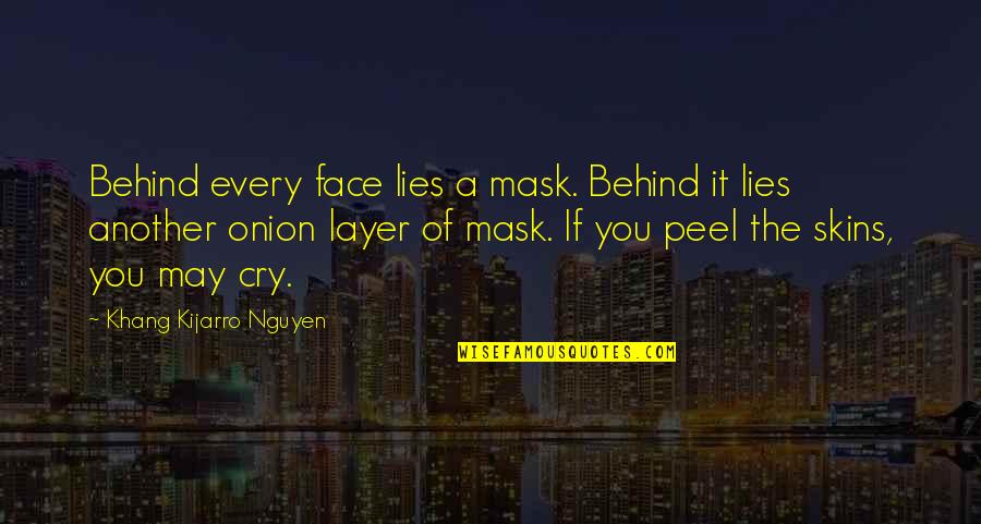 Crochets Ponctuation Quotes By Khang Kijarro Nguyen: Behind every face lies a mask. Behind it Crochets Ponctuation Quotes By Khang Kijarro Nguyen: Behind every face lies a mask. Behind it
