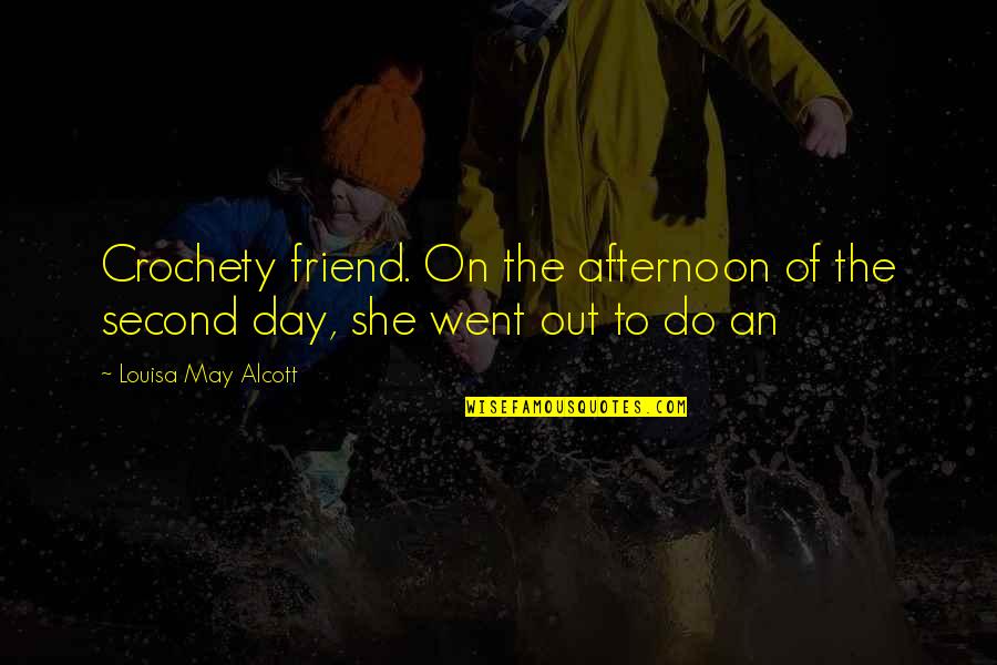 Crochety Quotes By Louisa May Alcott: Crochety friend. On the afternoon of the second