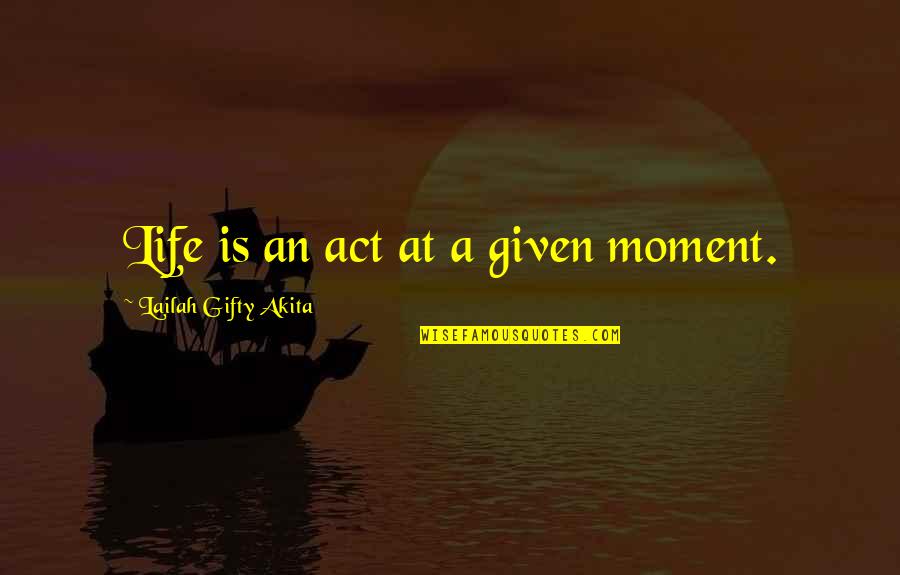 Crock Pot Cooking Quotes By Lailah Gifty Akita: Life is an act at a given moment.