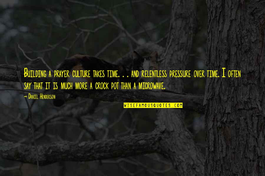 Crock Pot Quotes By Daniel Henderson: Building a prayer culture takes time. . .