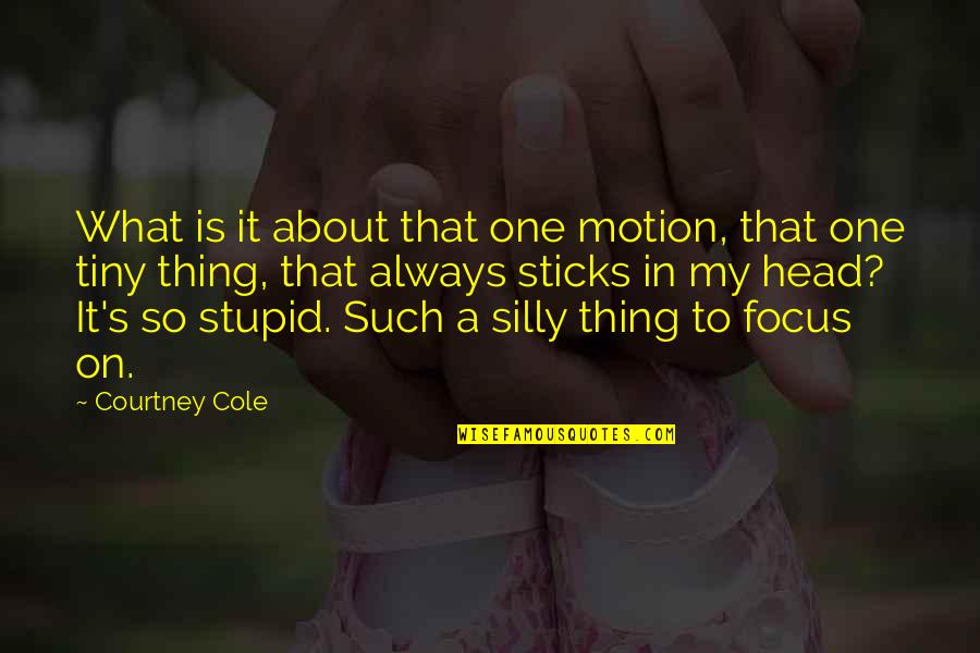 Crockard Retractor Quotes By Courtney Cole: What is it about that one motion, that Crockard Retractor Quotes By Courtney Cole: What is it about that one motion, that