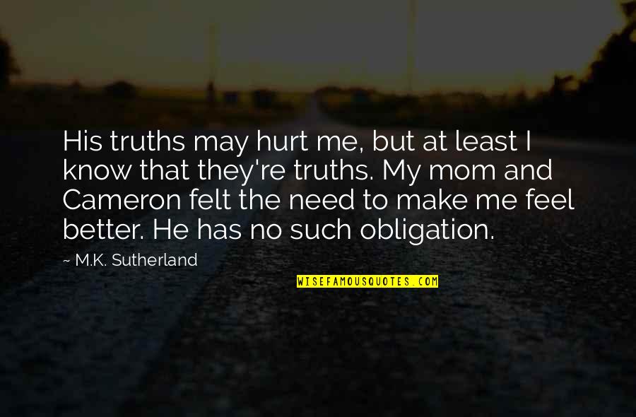 Crockard Retractor Quotes By M.K. Sutherland: His truths may hurt me, but at least Crockard Retractor Quotes By M.K. Sutherland: His truths may hurt me, but at least