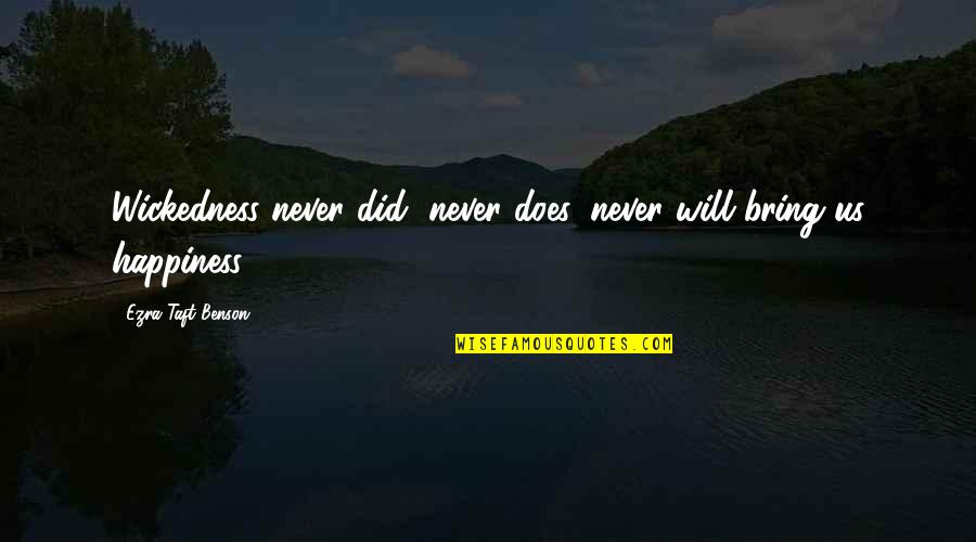 Crockards Quotes By Ezra Taft Benson: Wickedness never did, never does, never will bring Crockards Quotes By Ezra Taft Benson: Wickedness never did, never does, never will bring