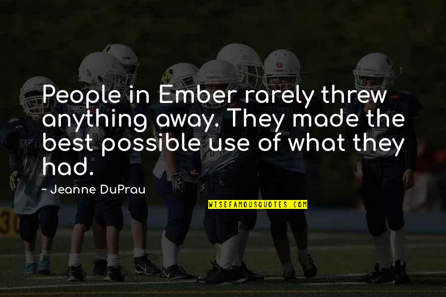 Crockards Quotes By Jeanne DuPrau: People in Ember rarely threw anything away. They Crockards Quotes By Jeanne DuPrau: People in Ember rarely threw anything away. They