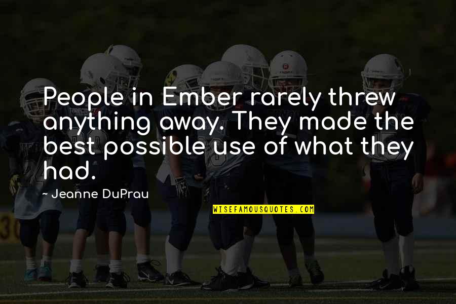 Crockards Quotes By Jeanne DuPrau: People in Ember rarely threw anything away. They