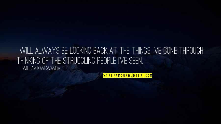 Crockards Quotes By William Kamkwamba: I will always be looking back at the Crockards Quotes By William Kamkwamba: I will always be looking back at the