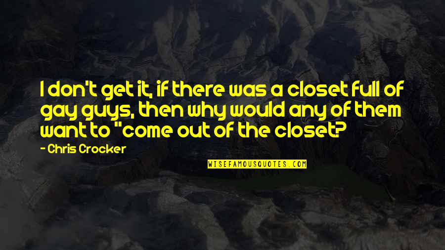 Crocker's Quotes By Chris Crocker: I don't get it, if there was a