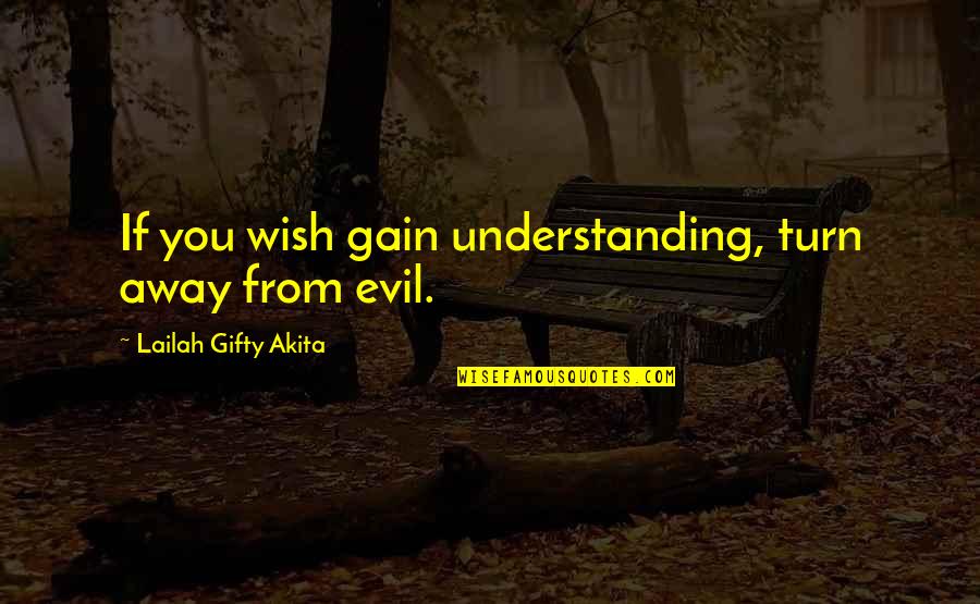Crocker's Quotes By Lailah Gifty Akita: If you wish gain understanding, turn away from
