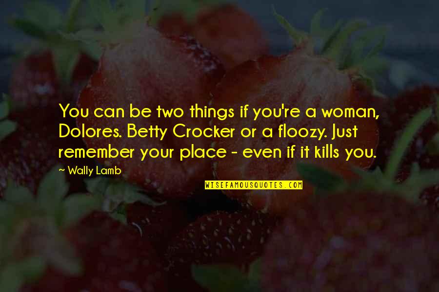 Crocker's Quotes By Wally Lamb: You can be two things if you're a